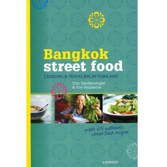 Bangkok Street Food: Cooking & Traveling in Thailand Tom Vandenberghe